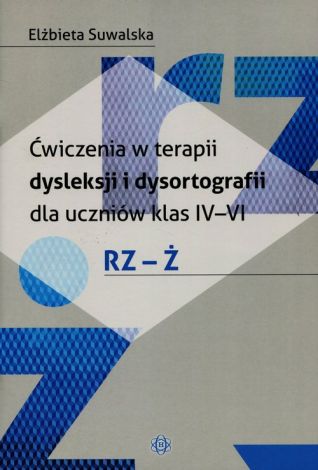 Ćwiczenia w terapii dysleksji i dysortografii dla uczniów klas 4-6 RZ-Ż