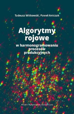 Algorytmy rojowe w harmonogramowaniu procesów produkcyjnych