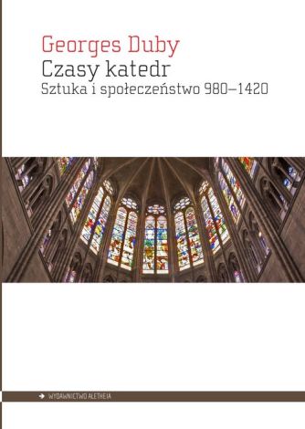 Czasy katedr. Sztuka i społeczeństwo 980 - 1420