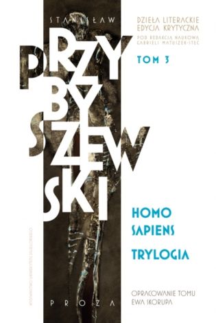 Dzieła literackie. Edycja krytycznaTom 3 Homo sapiens. Trylogia