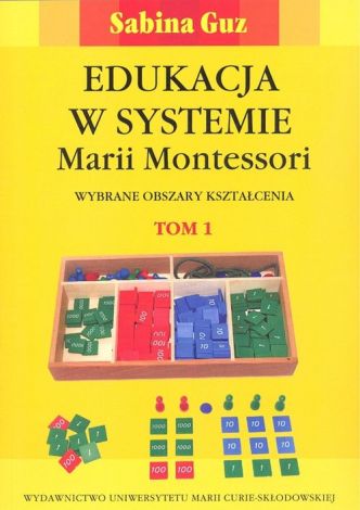 Edukacja w systemie Marii Montessori. Wybrane obszary kształcenia Tom 1-2