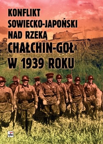 Konflikt sowiecko-japoński nad rzeką Chałkin-Goł w 1939 roku. Meldunek-Sprawozdanie komkora Gieorgija Konstantinowicza Żukowa (wyd. 2022)