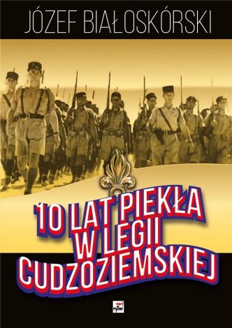 10 lat piekła w Legii Cudzoziemskiej (wyd. 2022)