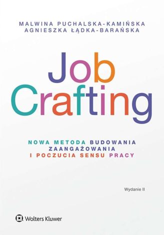 Job Crafting. Nowa metoda budowania zaangażowania i poczucia sensu pracy (wyd. 2022)