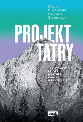 Projekt Tatry Jak ocalić ludzi, naturę oraz przyszłość