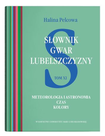 Słownik gwar Lubelszczyzny Tom 11 Meteorologia i astronomia. Czas. Kolory