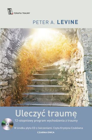 Uleczyć traumę. 12-stopniowy program wychodzenia z traumy wyd. 2022