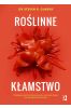 Roślinne kłamstwo. Dlaczego pozornie zdrowe owoce i warzywa mogą być szkodliwe dla zdrowia wyd. 2022