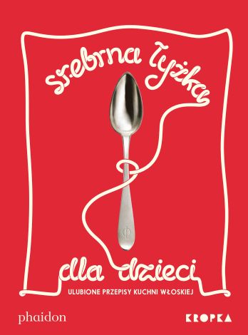 Srebrna łyżka dla dzieci. Ulubione przepisy kuchni włoskiej