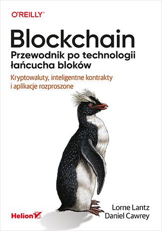 Blockchain. Przewodnik po technologii łańcucha bloków. Kryptowaluty, inteligentne kontrakty i aplikacje rozproszone