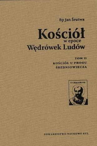 Kościół w epoce Wędrówek Ludów Tom 2 Kościół u progu średniowiecza