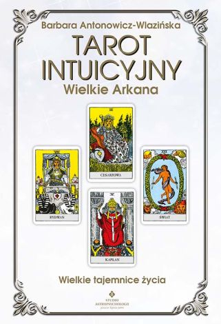 Tarot intuicyjny Wielkie Arkana. Wielkie tajemnice życia