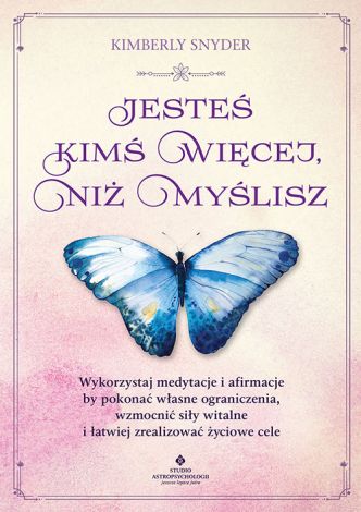 Możesz więcej, niż sobie wyobrażasz. Wykorzystaj medytacje i afirmacje, by pokonać własne ograniczenia, wzmocnić siły witalne i łatwiej zrealizować życiowe cele