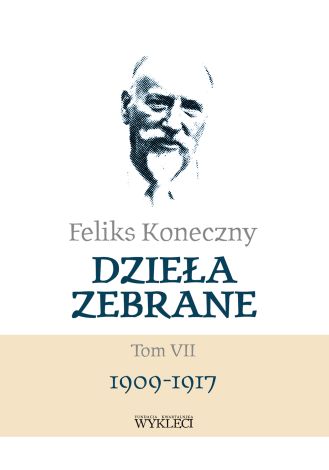 Feliks Koneczny. Dzieła zebrane Tom 7 1909-1917