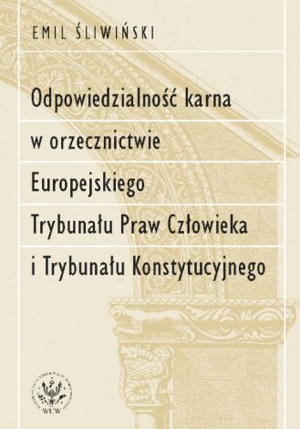 Odpowiedzialność karna w orzecznictwie Europejskiego Trybunału Praw Człowieka i Trybunału Konstytucy