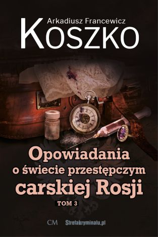 Opowiadania o świecie przestępczym carskiej Rosji Tom 3