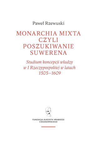 Monarchia mixta, czyli poszukiwanie suwerena. Studium koncepcji władzy w I Rzeczypospolitej w latach 1505–1609