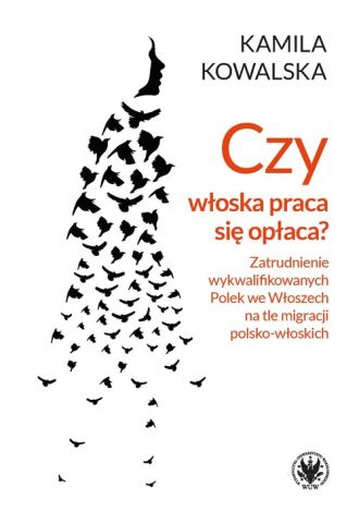 Czy włoska praca się opłaca? Zatrudnianie wykwalifikowanych Polek we Włoszech na tle migracji