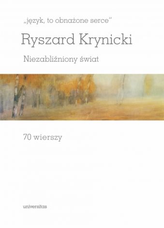 Język, to obnażone serce. Niezabliźniony świat 70 wierszy