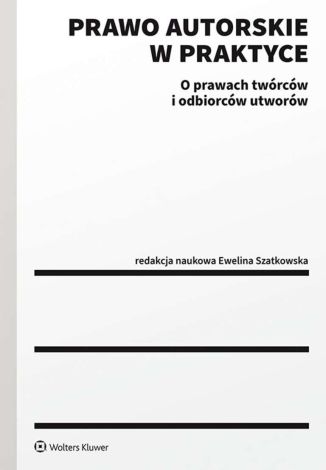 Prawo autorskie w praktyce. O prawach twórców i odbiorców utworów