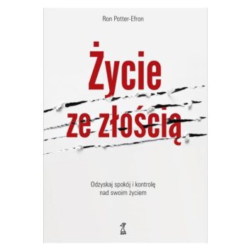 Życie ze złością. Odzyskaj spokój i kontrolę nad swoim życiem wyd. 2023