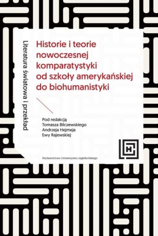 Literatura światowa i przekład. Historie i teorie nowoczesnej komparatystyki od szkoły amerykańskiej do biohumanistyki