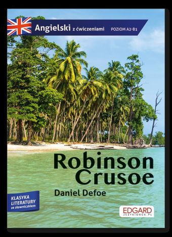 Robinson Crusoe. Przypadki Robinsona Crusoe. Adaptacja klasyki z ćwiczeniami do nauki języka angielskiego