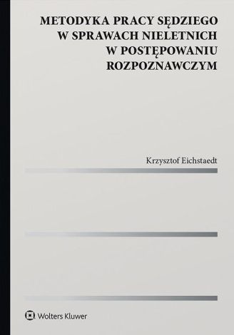 Metodyka pracy sędziego w sprawach nieletnich w postępowaniu rozpoznawczym