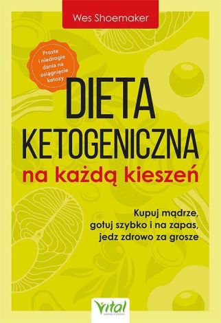 Dieta ketogeniczna na każdą kieszeń. Kupuj mądrze, gotuj szybko i na zapas, jedz zdrowo za grosze