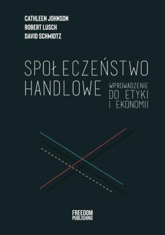 Społeczeństwo handlowe. Wprowadzenie do etyki i ekonomii