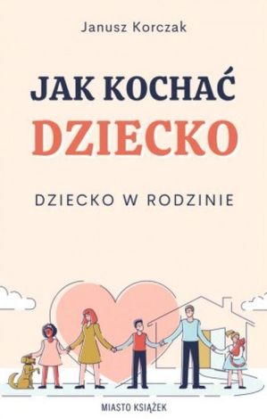 Jak kochać dziecko. Dziecko w rodzinie