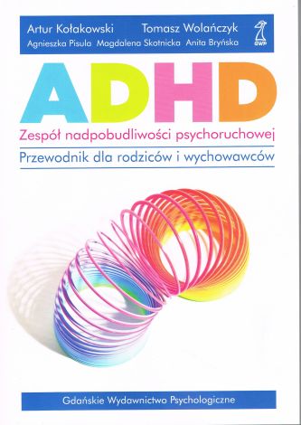 ADHD Zespół nadpobudliwości psychoruchowej. Przewodnik dla rodziców i wychowawców (dodruk 2024)