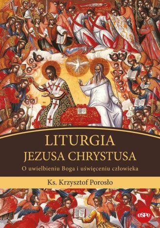 Liturgia Jezusa Chrystusa. O uwielbieniu Boga i uświęceniu człowieka, wyd II 2023