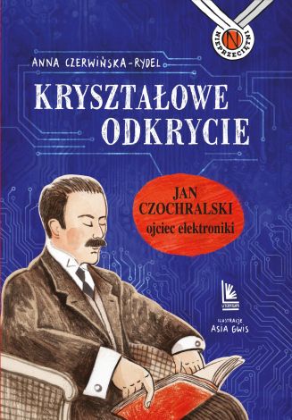 Kryształowe odkrycie Jan Czochralski ojciec elektroniki