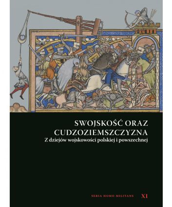 Swojskość oraz cudzoziemszczyzna. Z dziejów wojskowości polskiej i powszechnej