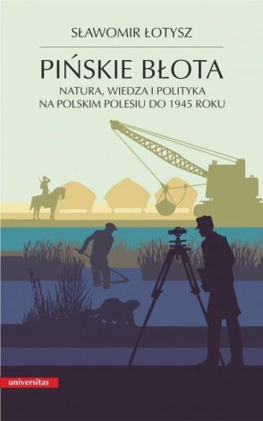 Pińskie błota. Natura, wiedza i polityka na polskim Polesiu do 1945 roku wyd. 2