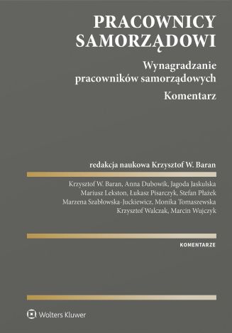 Pracownicy samorządowi. Wynagradzanie pracowników samorządowych. Komentarz