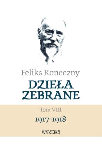 Feliks Koneczny. Dzieła zebrane Tom 8 1917-1918