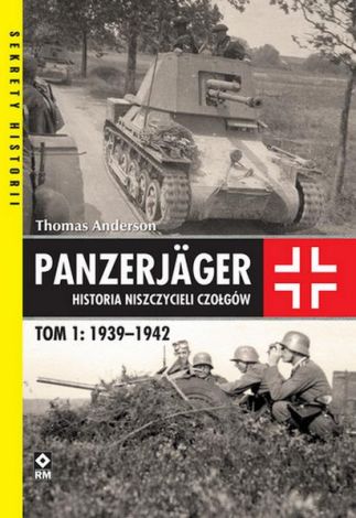 Panzerjager. Historia niszczycieli czołgów. Tom 1 1939-1942