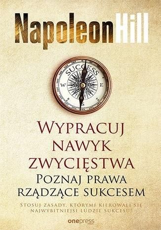 Wypracuj nawyk zwycięstwa. Poznaj prawa rządzące sukcesem