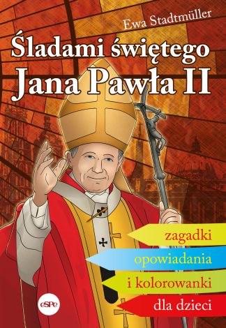 Śladami świętego Jana Pawła II. Zagadki, opowiadania i kolorowanki dla dzieci