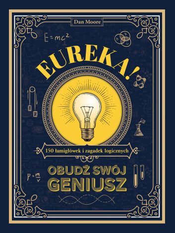 Eureka! Obudź swój geniusz. 150 łamigłówek i zagadek logicznych