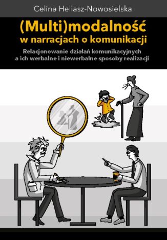 Multimodalność w narracjach o komunikacji. Relacjonowanie działań komunikacyjnych, a ich werbalne i