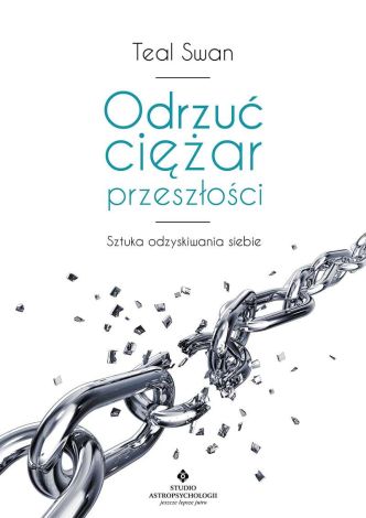 Odrzuć ciężar przeszłości. Terapia całkowitego uwolnienia od traum i złych doświadczeń wyd. 2