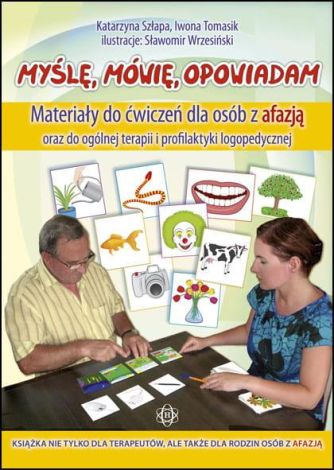 Myślę, mówię, opowiadam. Materiały do ćwiczeń dla osób z afazją oraz do ogólnej terapii i profilaktyki logopedycznej