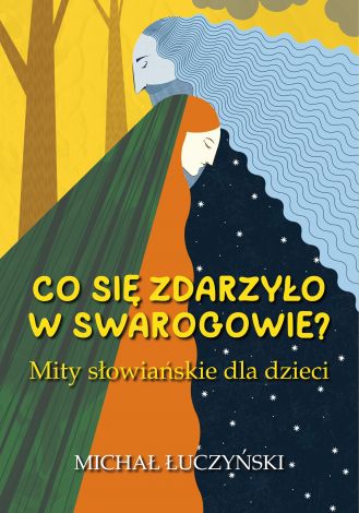 Co się zdarzyło w Swarogowie? Mity słowiańskie dla dzieci"