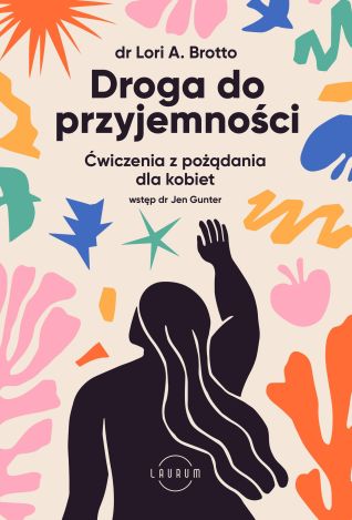 Droga do przyjemności. Ćwiczenia z pożądania dla kobiet