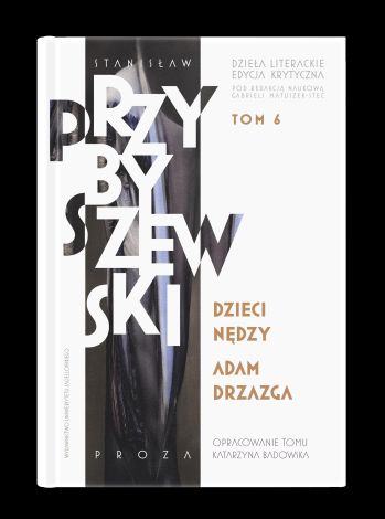 Dzieła literackie. Edycja krytyczna Tom 6 Dzieci nędzy. Adam Drzazga