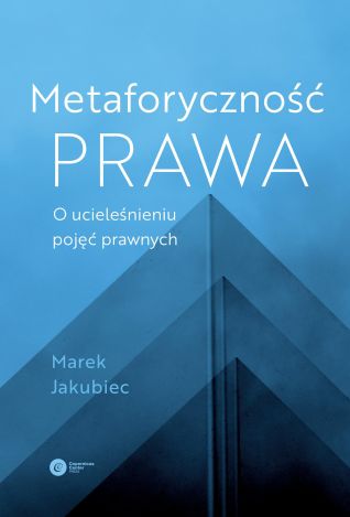 Metaforyczność prawa O ucieleśnieniu pojęć prawnych