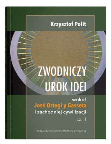 Zwodniczy urok idei wokół Jose Ortegi i zachodniej cywilizacji cz. 2